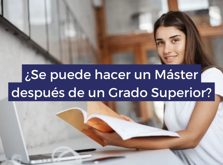 ¿Se puede hacer un máster después de un Grado Superior?