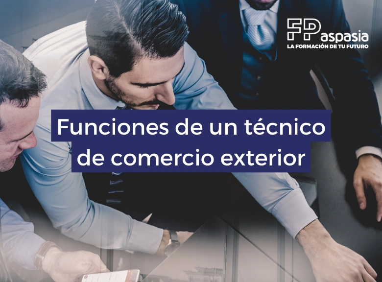 Todas las funciones de un técnico superior de comercio exterior