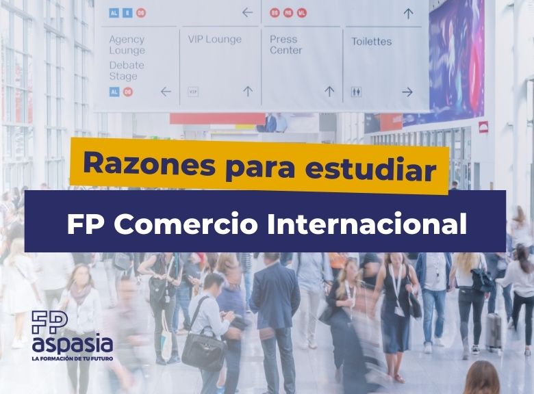 Razones para estudiar el grado superior de Comercio Internacional