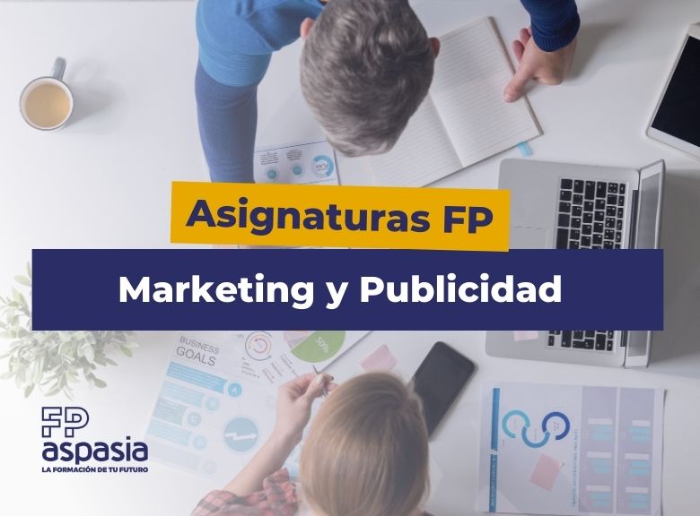 FP en Marketing y Publicidad: asignaturas, modalidades y todo lo que necesitas saber