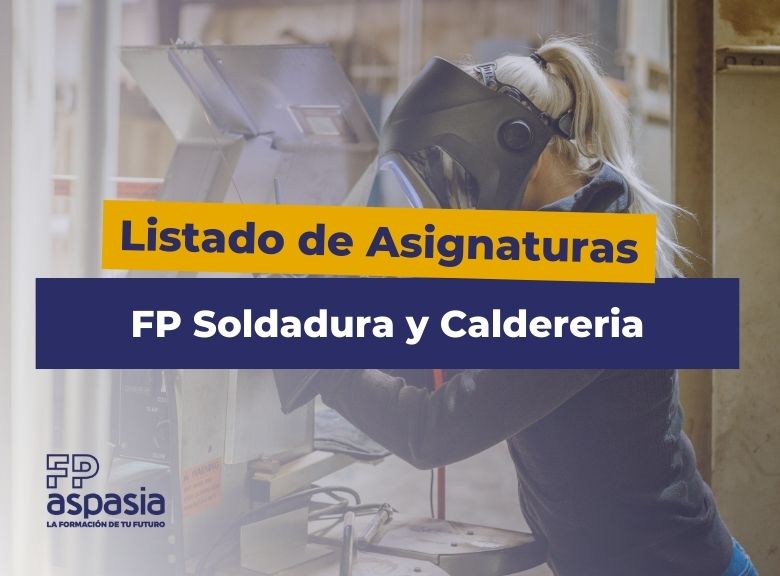 Listado completo de asignaturas de la Formación Profesional en Soldadura y Calderería