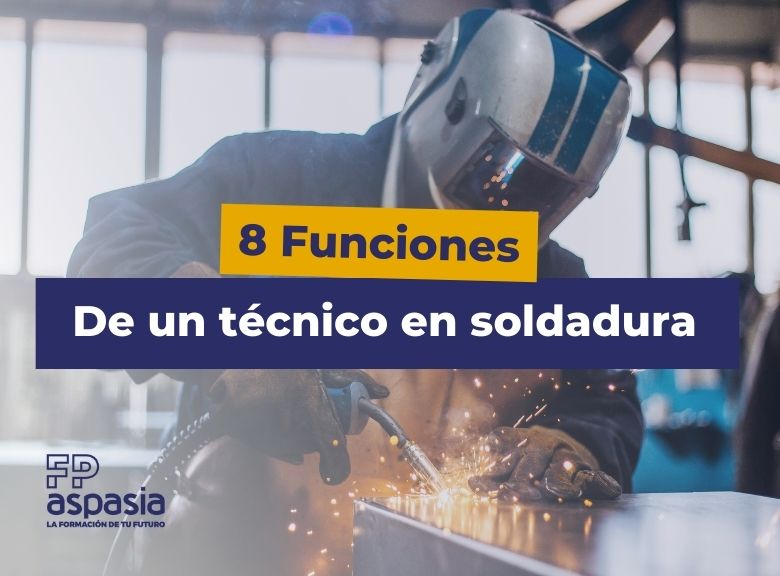 8 Funciones de un técnico en Soldadura y Calderería
