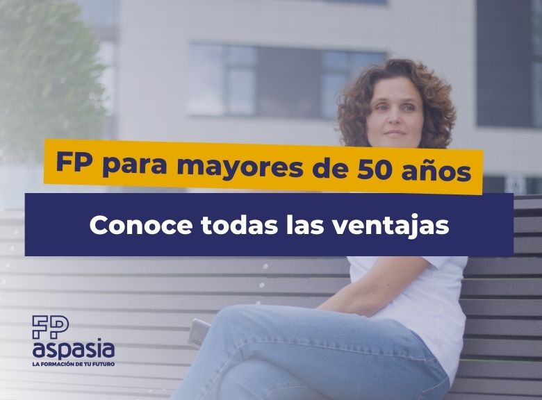 Estudiar FP para mayores de 50 años: Las ventajas de la Formación Profesional a cualquier edad