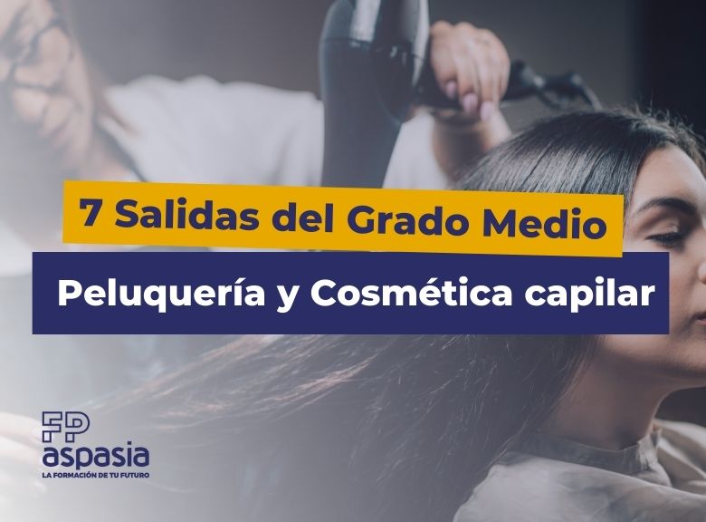 7 Salidas Profesionales del Grado Medio en Peluquería y Cosmética capilar