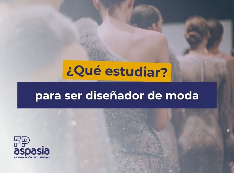 ¿Qué hay que estudiar para ser diseñador de moda?