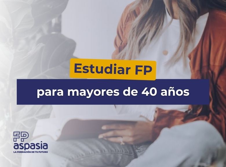 Estudiar FP para mayores de 40: Consejos y todas las opciones disponibles