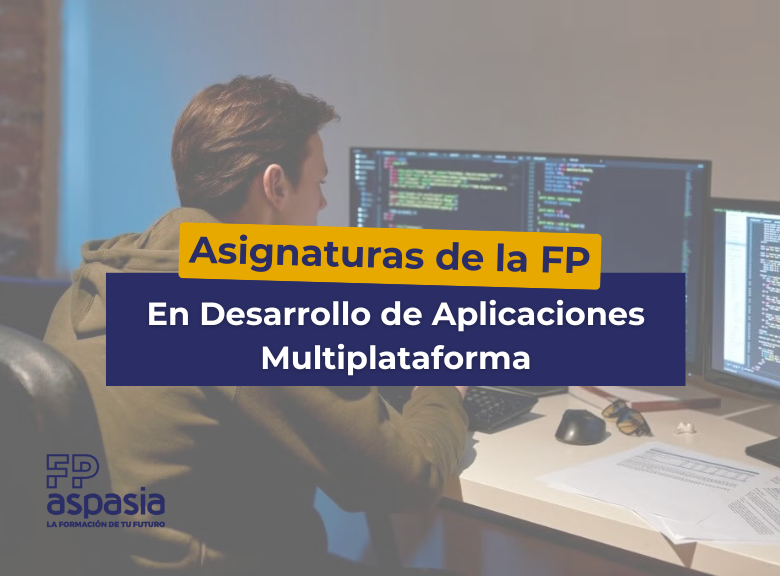 FP Desarrollo de Aplicaciones Multiplataforma: asignaturas, salidas y cómo cursarla