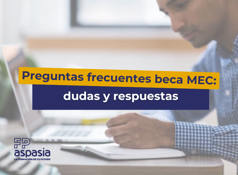 Preguntas frecuentes sobre la beca MEC: dudas y respuestas